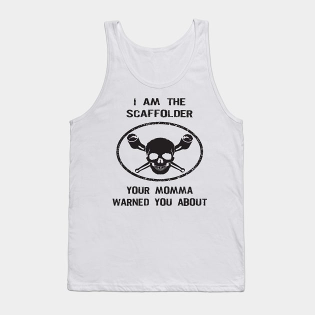 Scaffolder Your Momma Warned You About Tank Top by Scaffoldmob